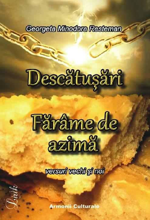 131 Georgeta RESTEMAN: Volumul "Descătuşări - Fărâme de azimă" (RECENZII)